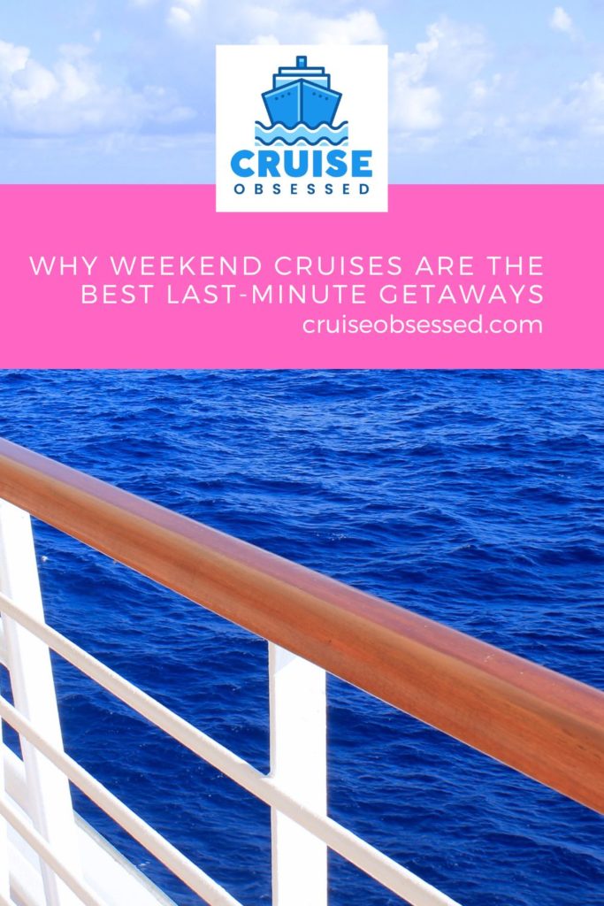 Why Weekend Cruises are the Best Last-Minute Getaways from cruiseobsessed.com.