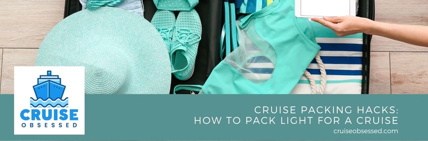 Cruise packing hacks: how to pack light for a cruise