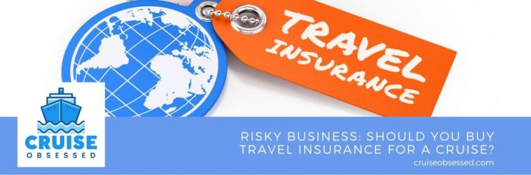 Risky Business: Should You Buy Travel Insurance For A Cruise? • cruise