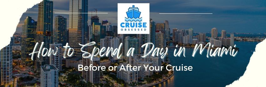 How to Spend a Day in Miami Before or After Your Cruise from cruiseobsessed.com.