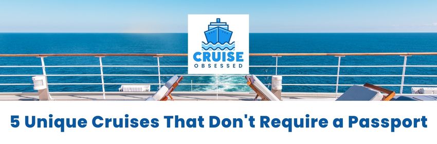 5 Unique Cruise Itineraries so you can Cruise without a passport from cruiseobsessed.com.