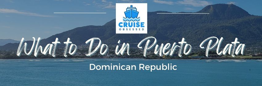 What to do in Puerto Plata Cruise Port from cruiseobsessed.com.