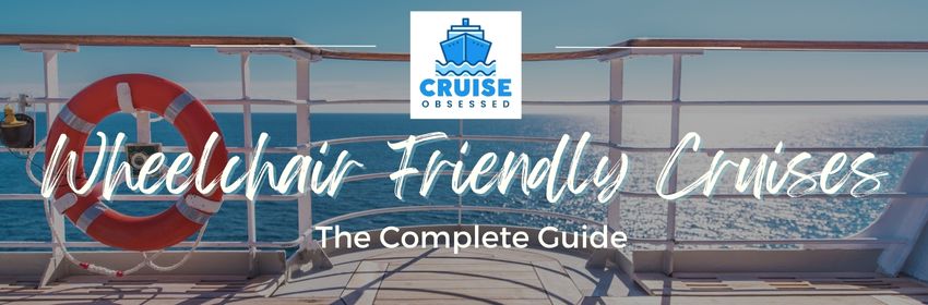 The Complete Guide to Wheelchair Friendly Cruises from cruiseobsessed.com.